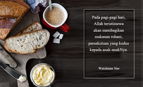 Early in the morning, God will especially distribute spiritual food, holy fellowship, to His children.